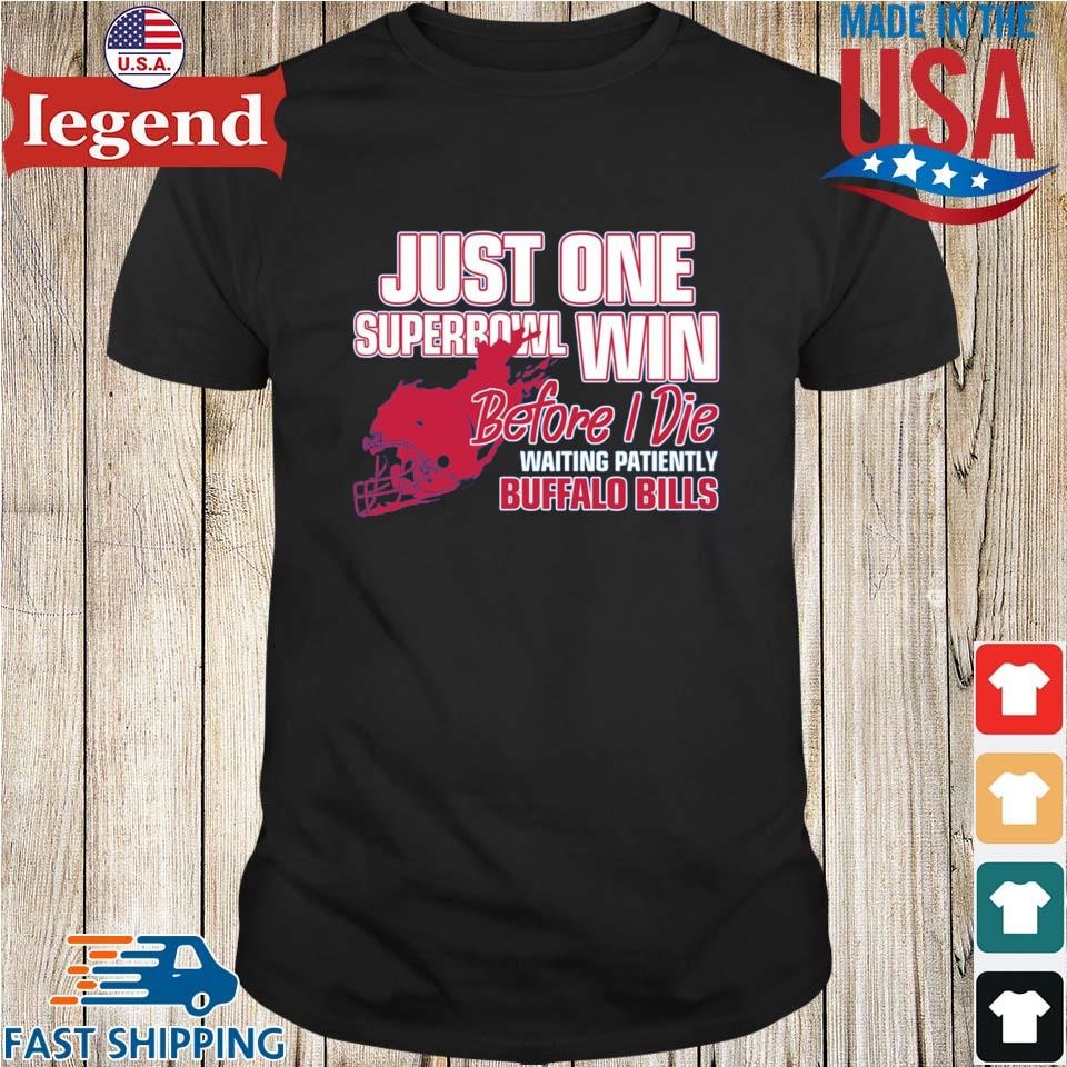 Just One Superbowl Win Before I Die Waiting Patiently Buffalo Bills 2024 Shirt