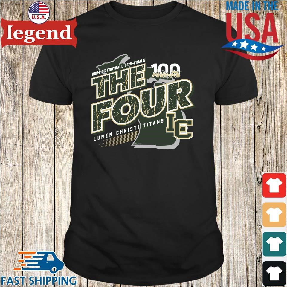 Lumen Christi Titans MHSAA 2024 D6 Football Semi-Finals The Four Shirt