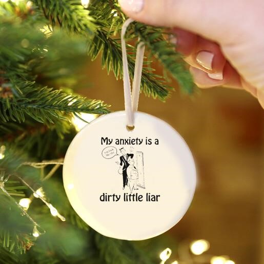 My Anxiety Is A Dirty Little Liar Ornament