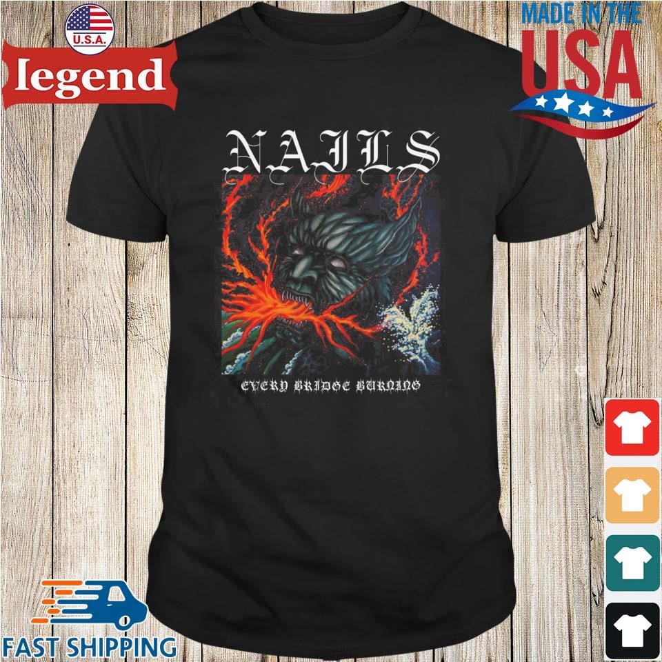 NAILS Every Bridge Burning Shirt