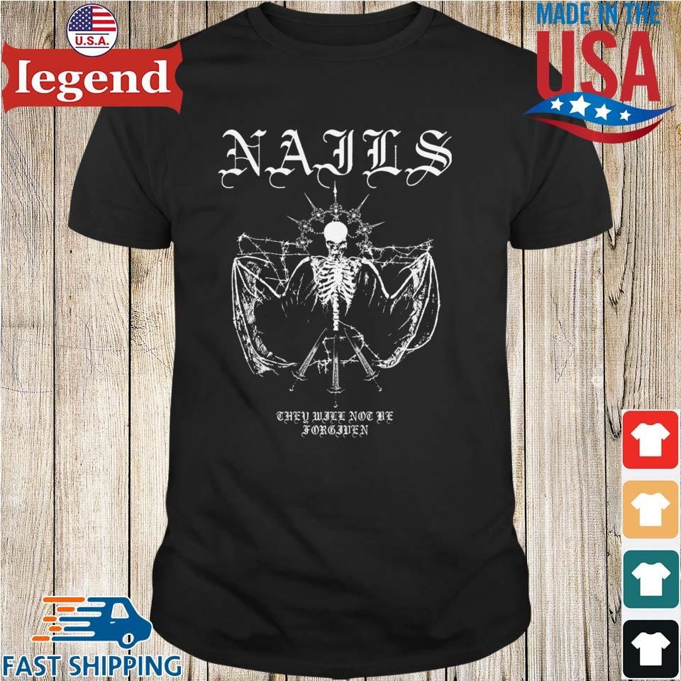 NAILS They Won't Be Forgiven Shirt