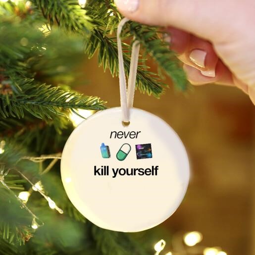 Never Kill Yourself Ornament