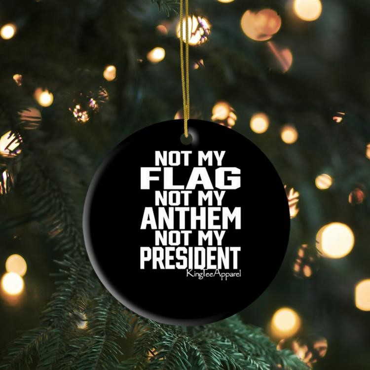 Not My Flag Not My Anthem Not My President Ornament