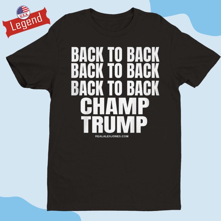 Official Back To Back Back To Back Back To Back Champ Trump 2024 Shirt