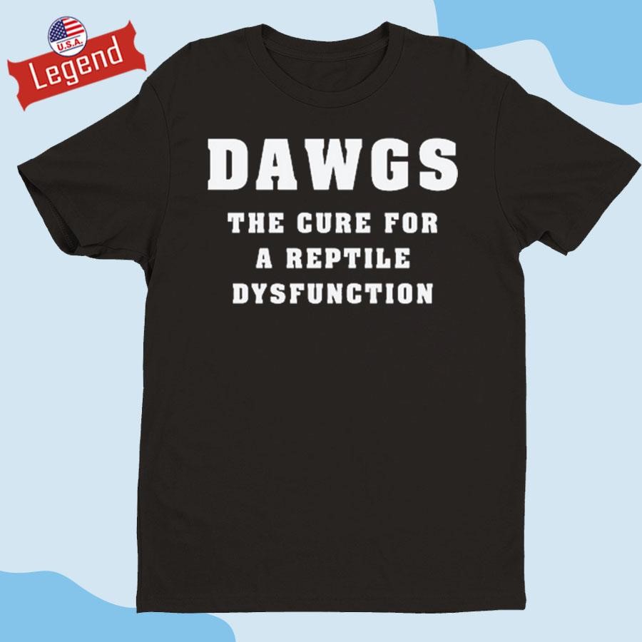 Official Dawgs The Cure For A Reptile Dysfunction Shirt