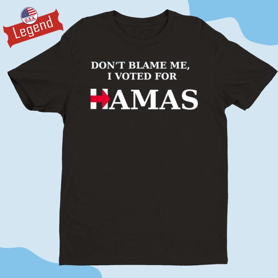 Official Don't Blame Me I Voted For Hamas‬ Shirt