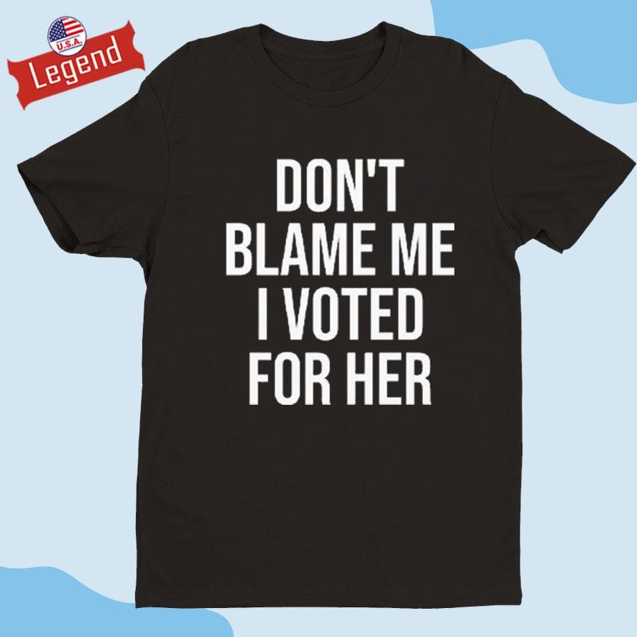 Official Don't Blame Me I Voted For Her Kamala Harris Shirt