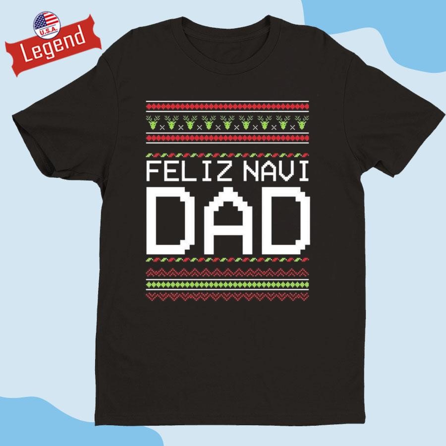 Official Feliz Navi Dad Cute Feliz Navidad Xmas Christmas Shirt