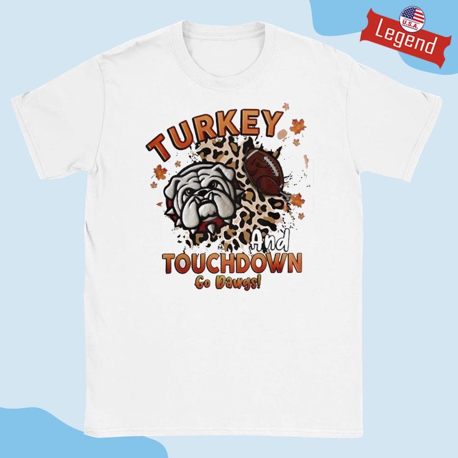 Official Georgia Bulldogs Turkey And Touchdown Go Dawgs Shirt