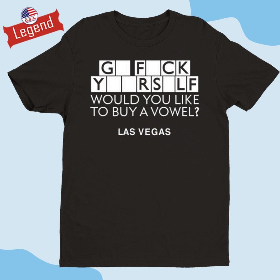 Official Go Fuck Yourself Would You Like To Buy A Vowel Las Vegas Shirt