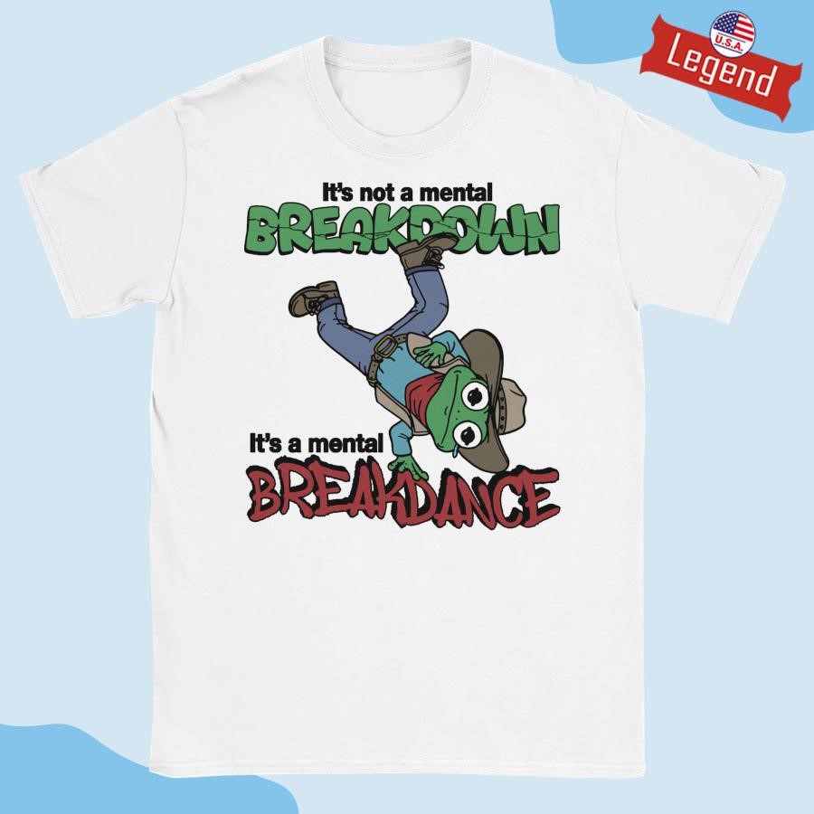 Official It's Not A Mental Breakdown, It's A Mental Breakdance Shirt