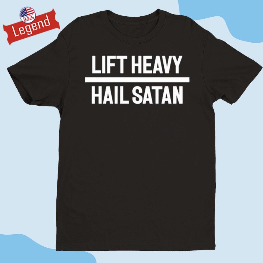 Official Lift Heavy Hail Satan Shirt