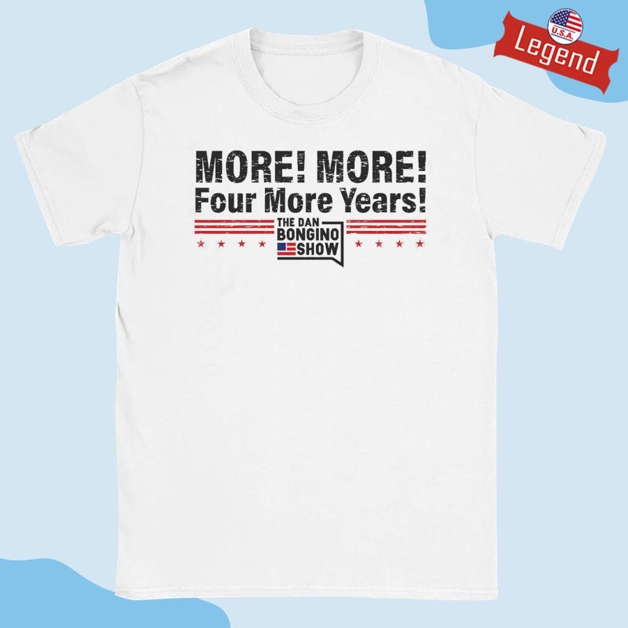 Official More More Four More Years The Dan Bongino Show Shirt