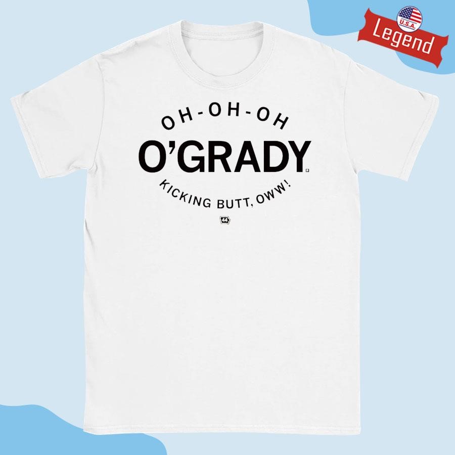 Official Oh Oh Oh O'Grady Kicking Butt Oww Shirt