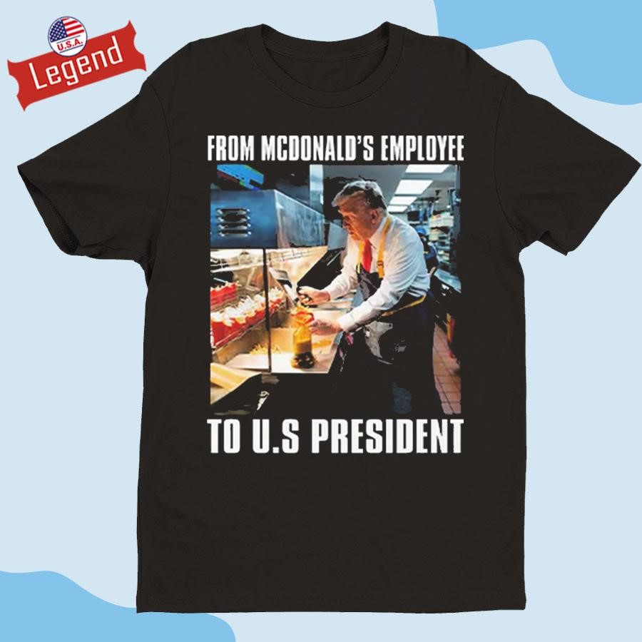 Official Trump From McDonald’s Employee To US President Shirt