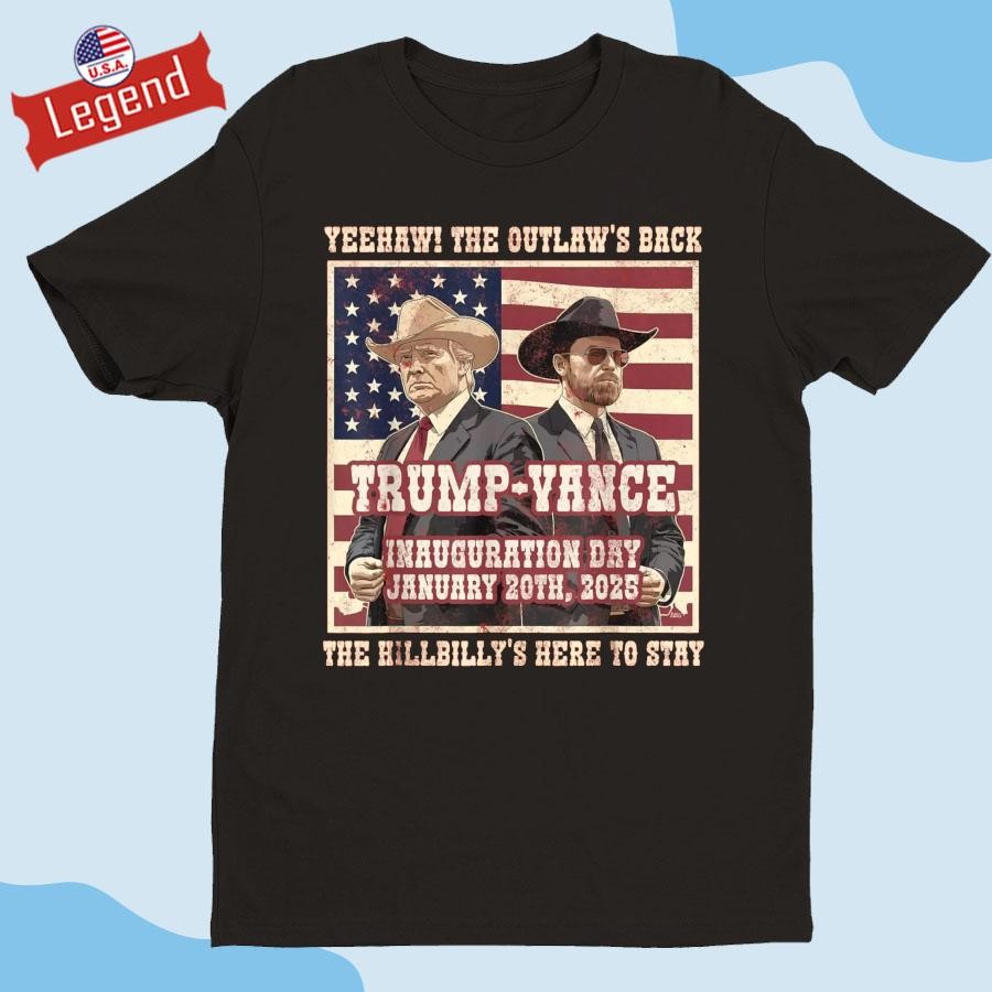 Official Trump Vance Inauguration Day January 30th 2025 Yeehaw The Outlaw's Back The Hillbilly's Here To Stay Shirt