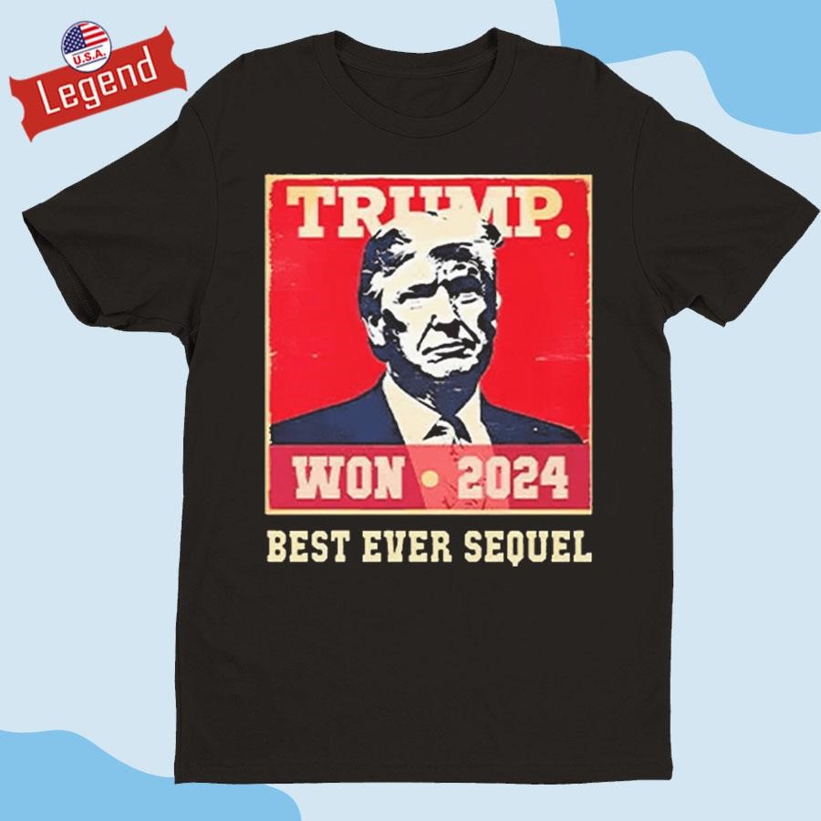 Official Trump Won 2024 Best Ever Sequel Shirt