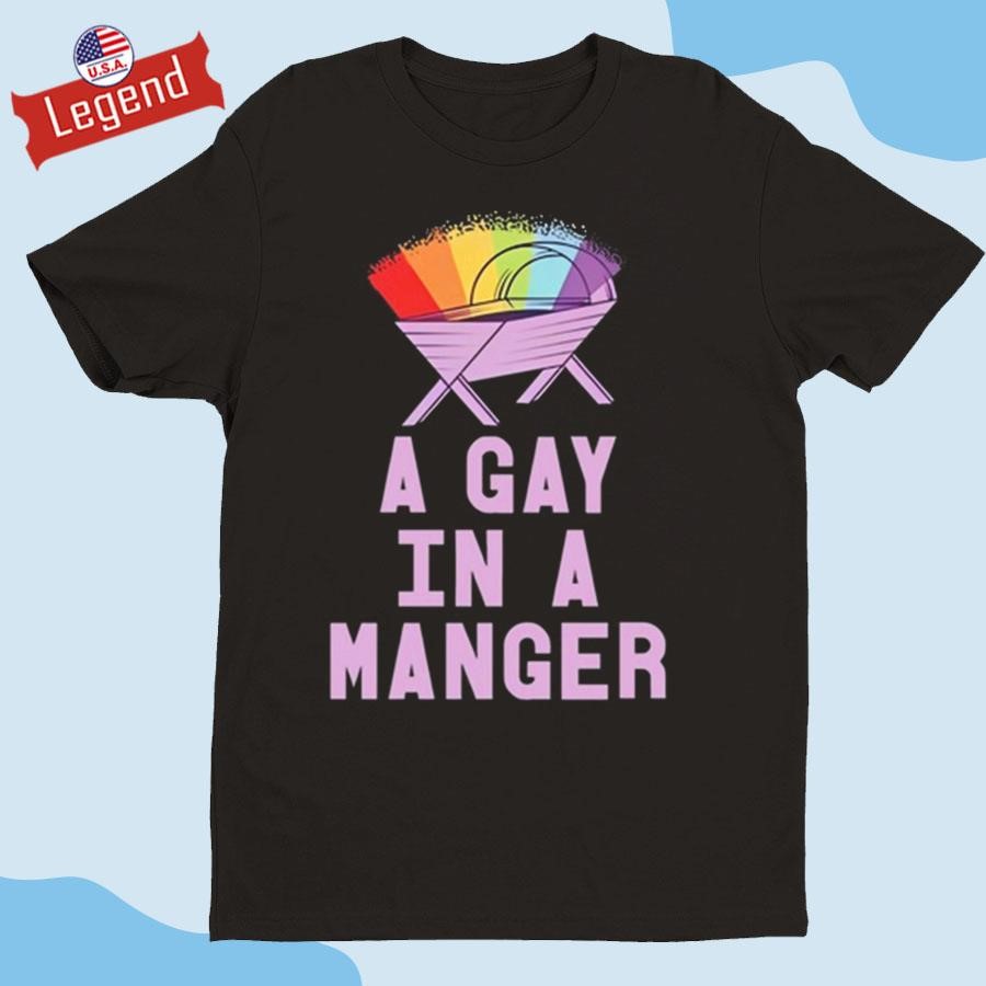 Original A Gay In A Manger Shirt