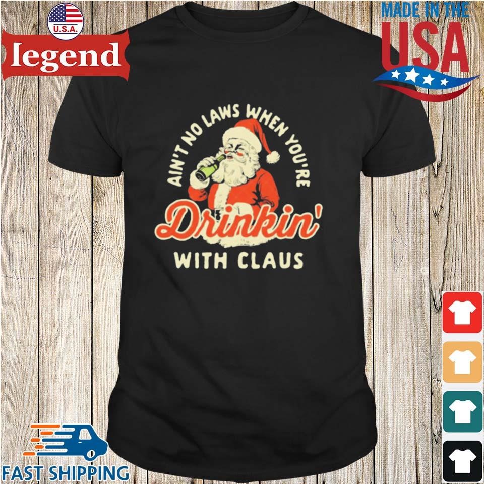 Original Ain't No Laws When You’re Drinking With Santa Claus Christmas Shirt