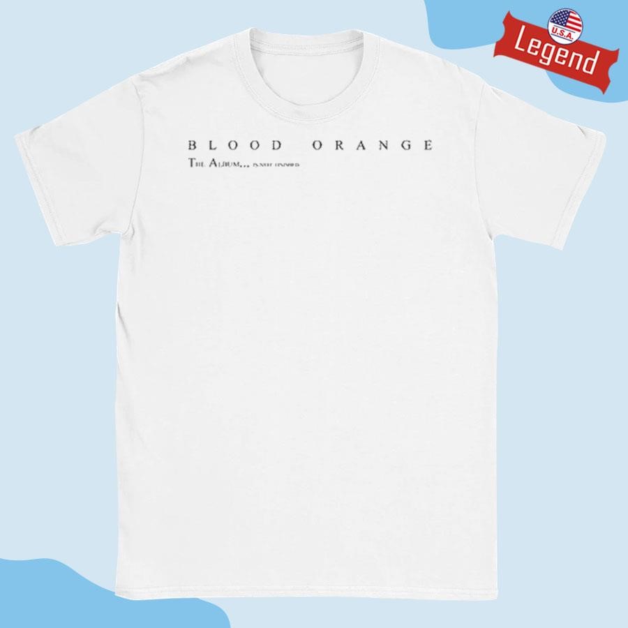 Original Blood Orange The Album Is Not Finished Shirt