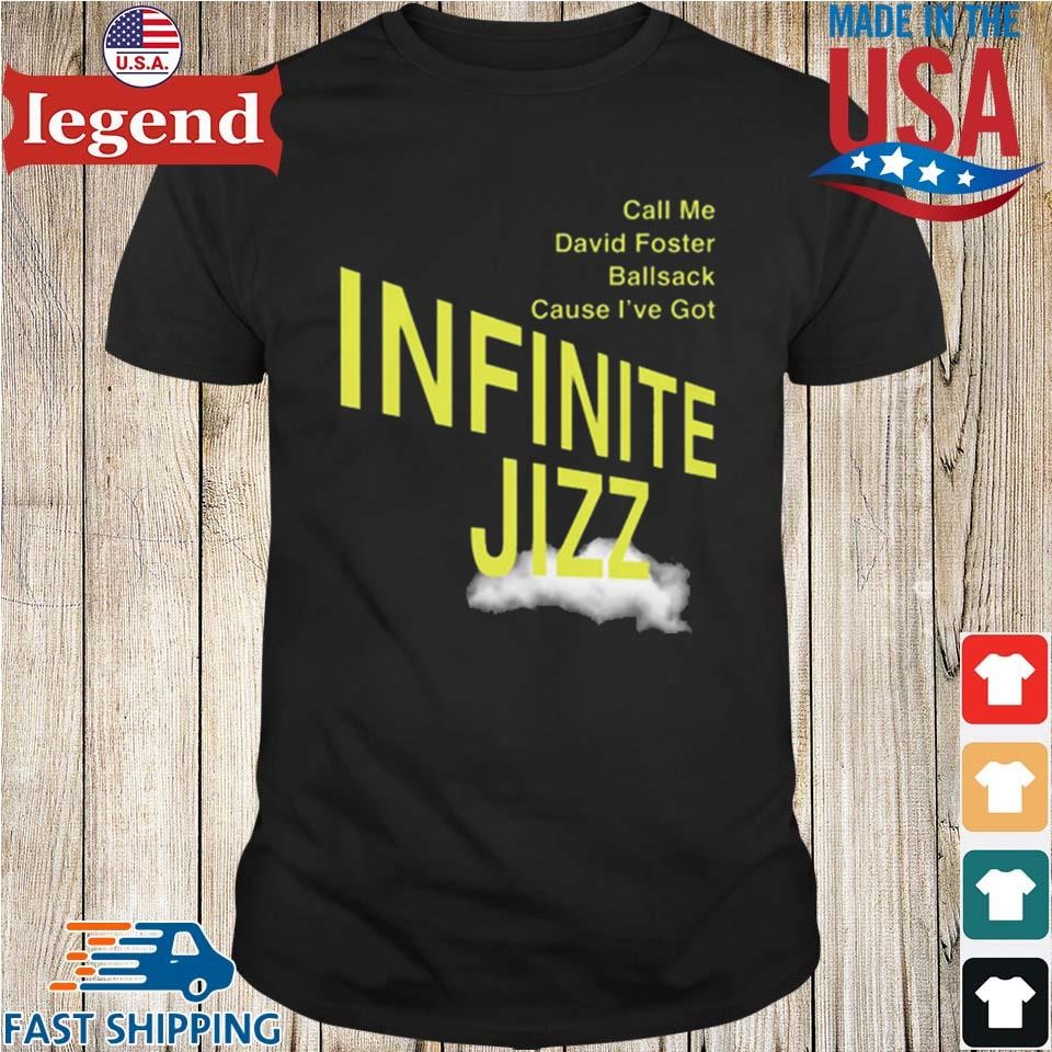 Original Call Me David Foster Ball Sack Cause I've Got Infinite Jazz Shirt