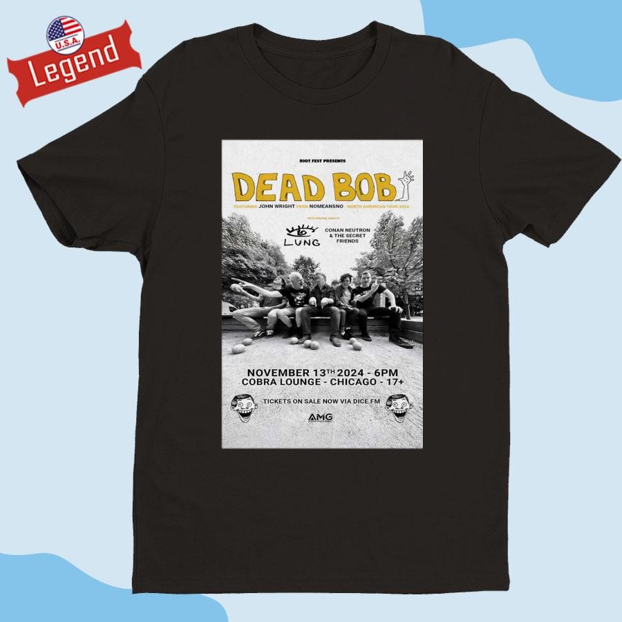 Original Dead Bob Event November 13 2024 Cobra Lounge Chicago, IL Shirt