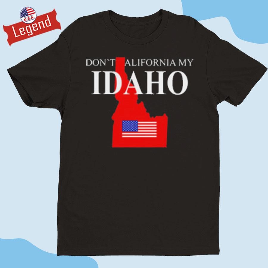 Original Don't California My Idaho Shirt