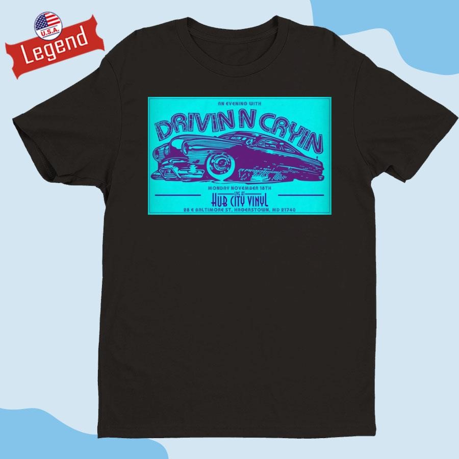 Original Drivin N Cryin November 18 2024 Hub City Vinyl in Hagerstown MD Shirt