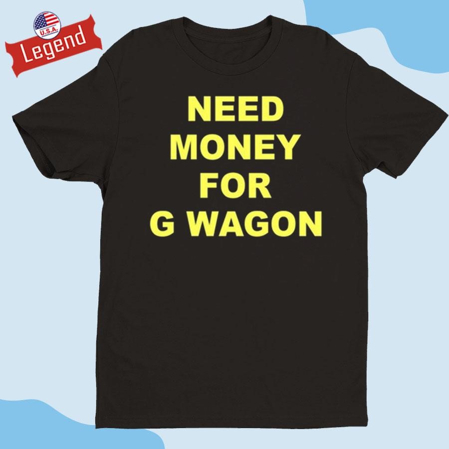 Original Forest Ripperton Wearing Need Money For G Wagon Shirt