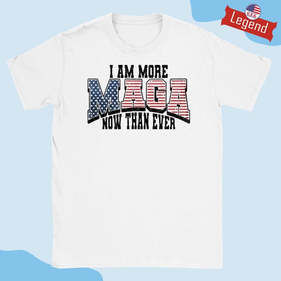 Original I Am More Maga Now Than Ever Shirt