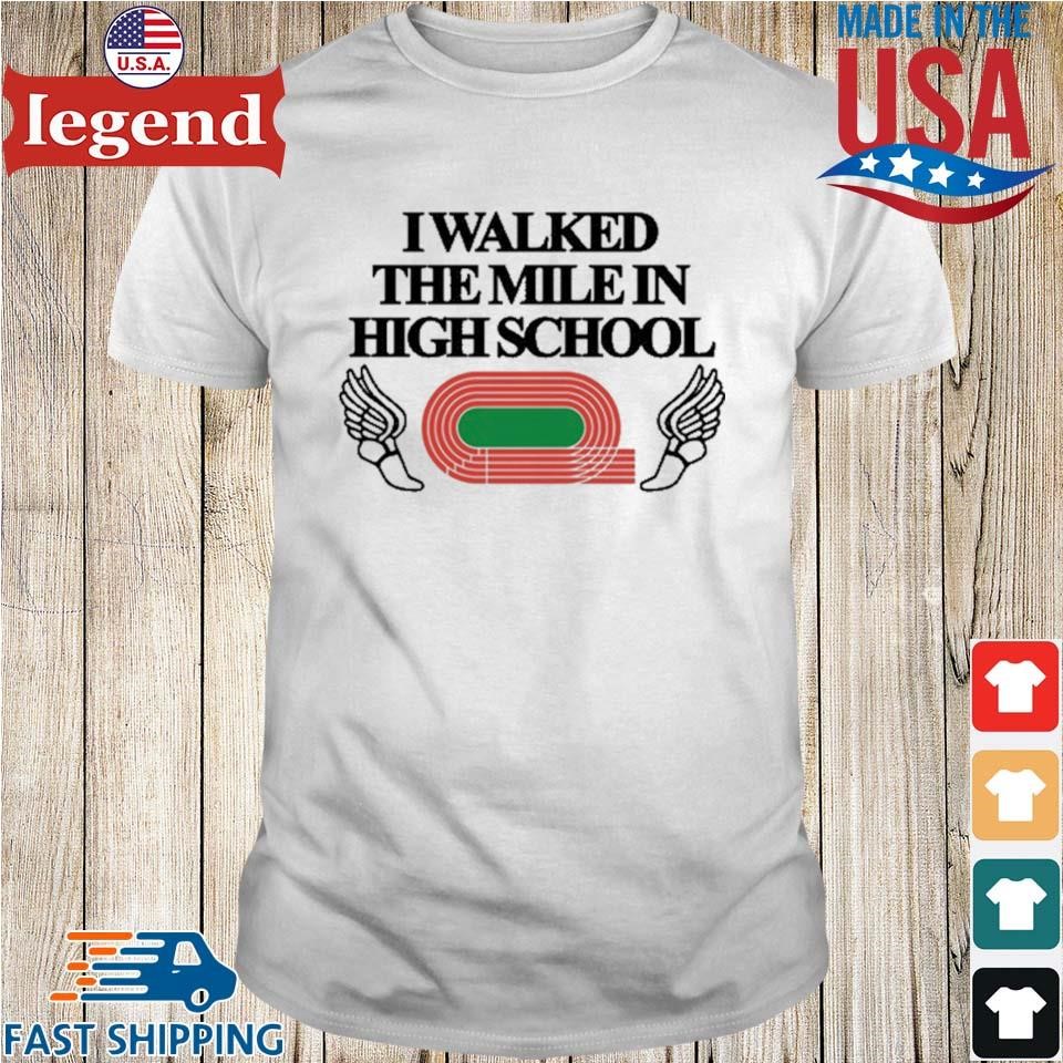 Original I Walked The Mile In High School Shirt