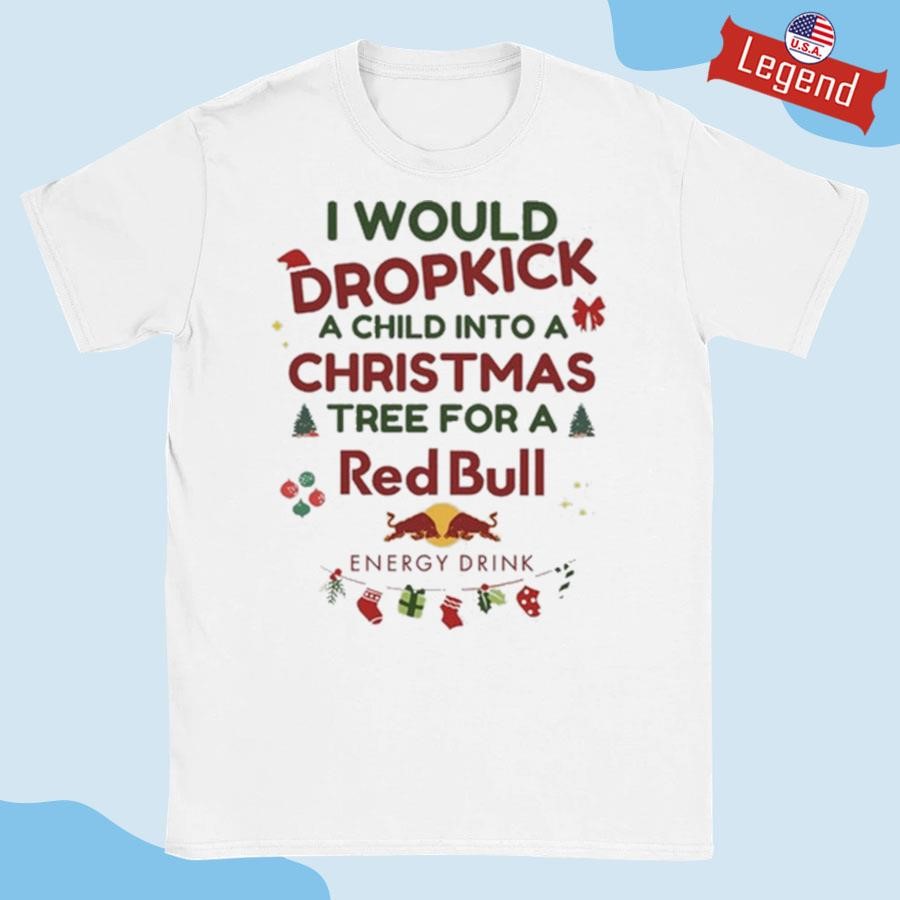 Original I Would Dropkick A Child Xmas Red Bull Shirt