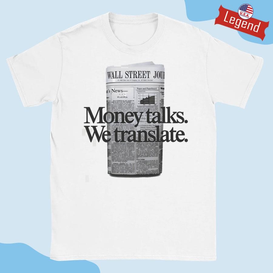 Original Money Talks We Translate Shirt