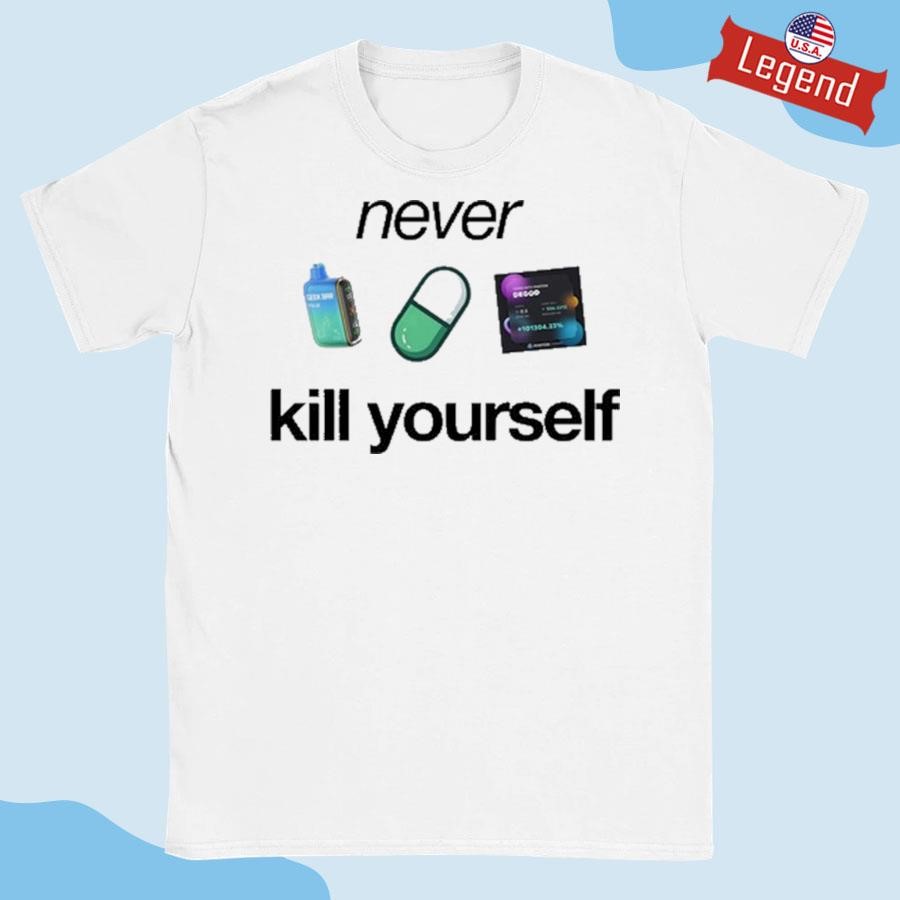 Original Never Kill Yourself Shirt