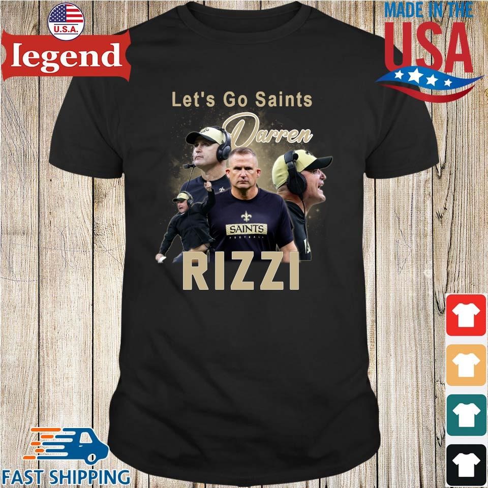 Original New Orleans Saints Interim Head Coach Darren Rizzi Let’s Go Saints Shirt