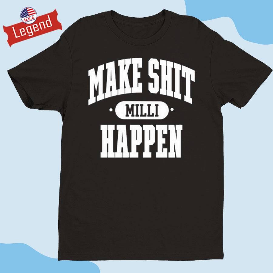 Original Nick Nayersina Wearing Make Shit Milli Happen Shirt