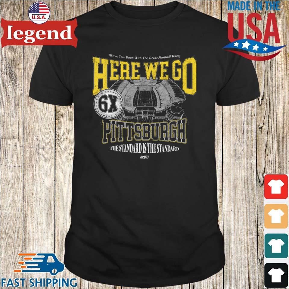 Original Steel City We're The Town With The Great Football Team Here We Go Pittsburgh The Standard Is the Standard Shirt