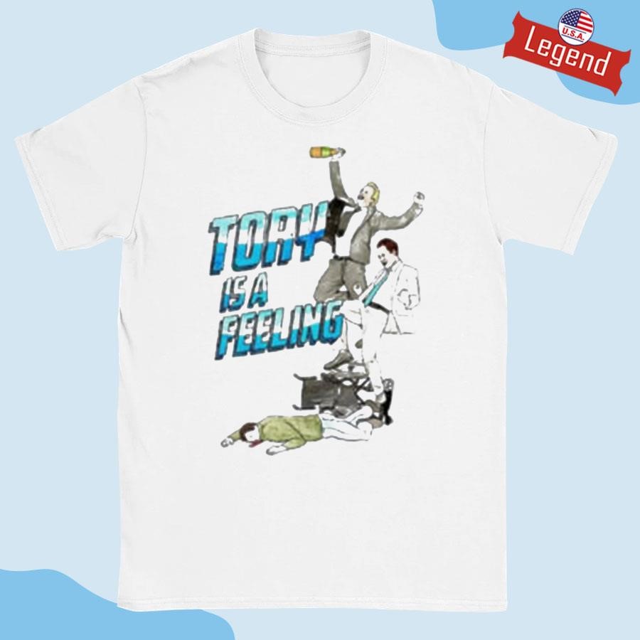 Original Tory Is A Feeling Shirt