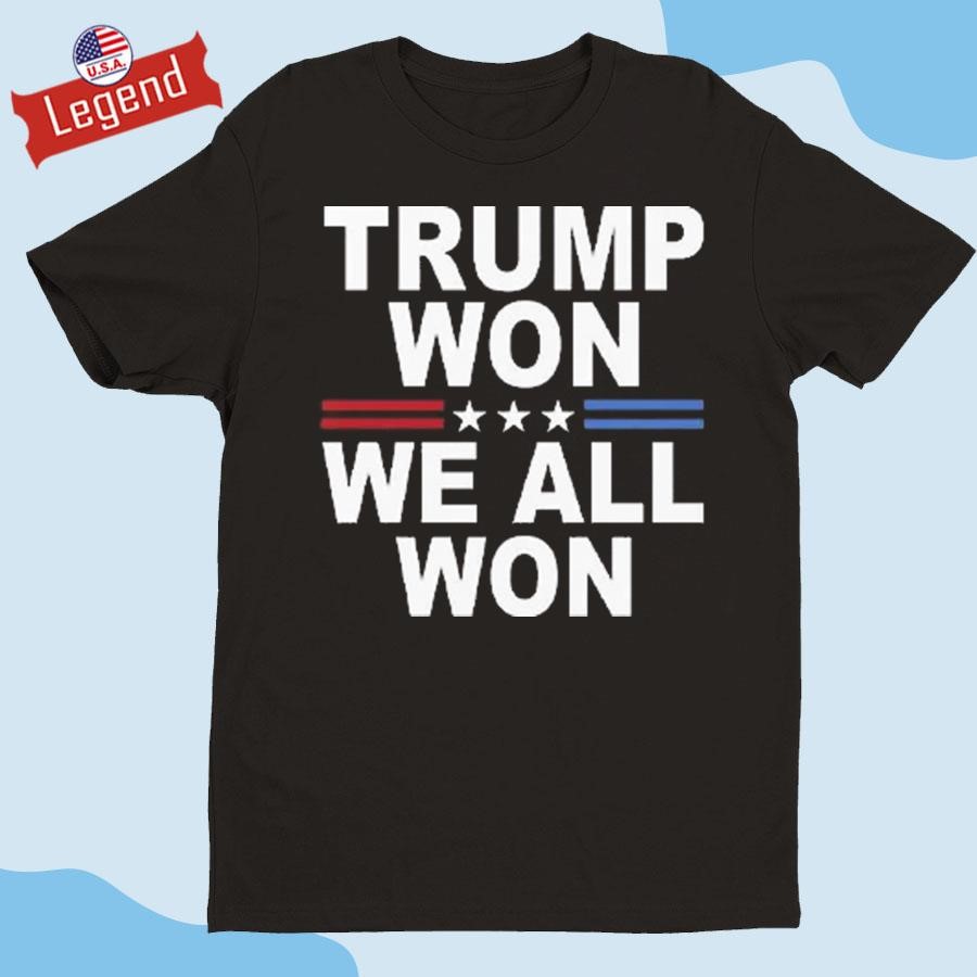 Original Trump Won We All Won 2024 Shirt