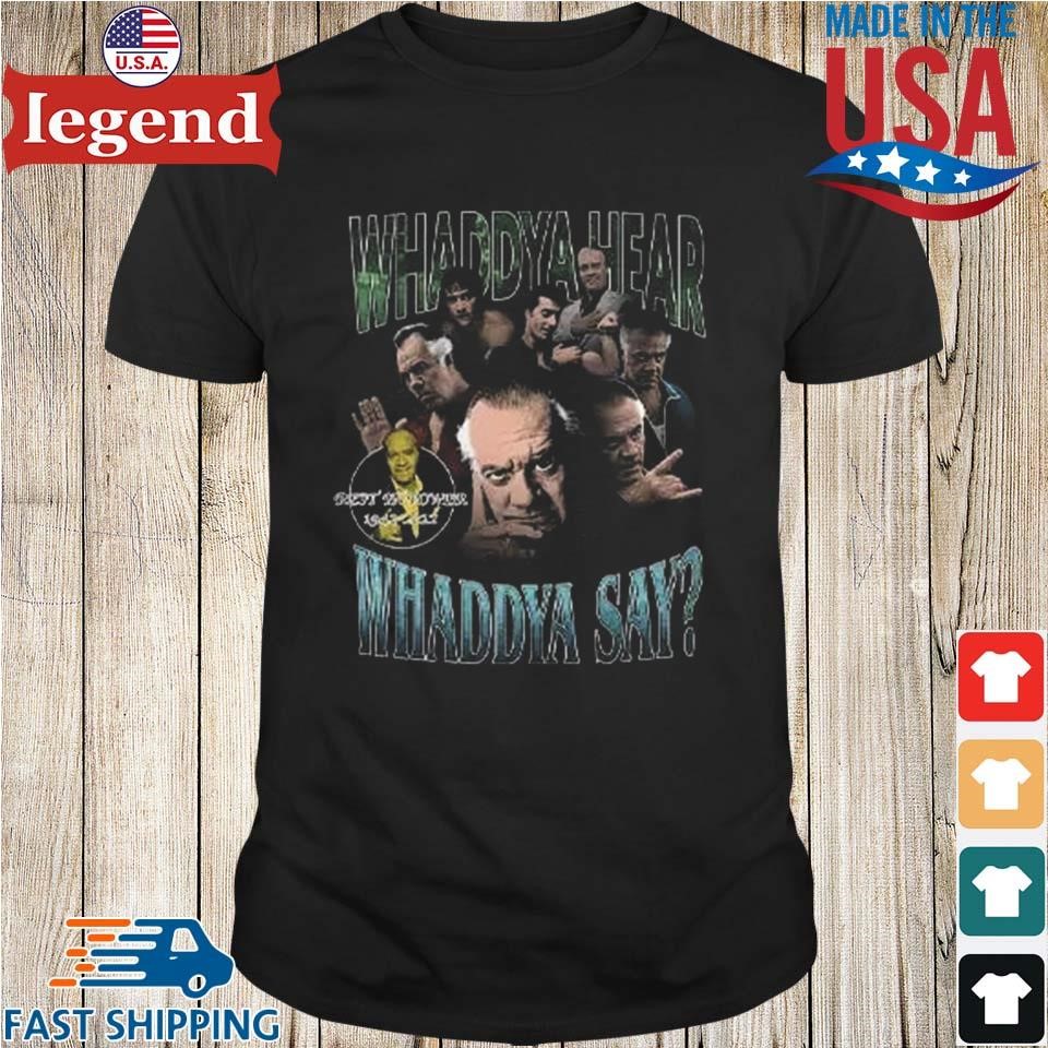 Paulie Walnuts Whaddya Hear Whaddya Say Shirt