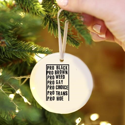 Pro Black Pro Brown Pro Weed Pro Gay Pro Choice Pro Trans Pro Hoe Ornament