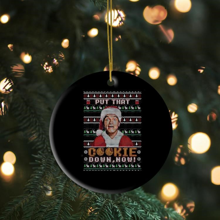 Put That Cookie Down Now Ugly Jingle All The Way Christmas Ornament