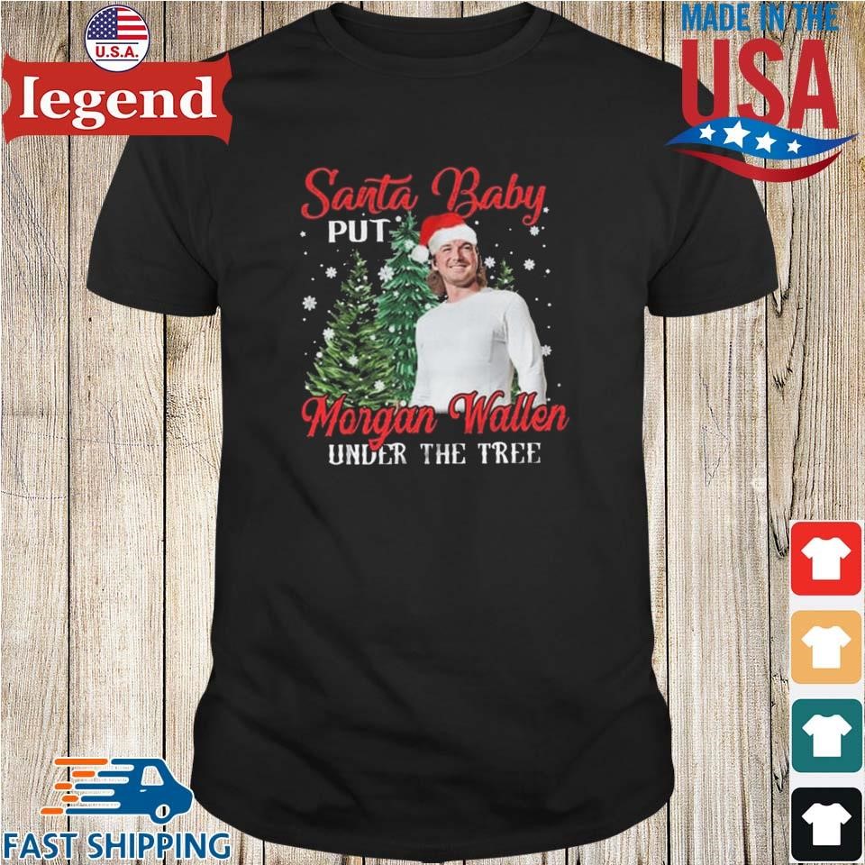 Santa Baby Put Morgan Wallen Under The Tree Merry Christmas Shirt