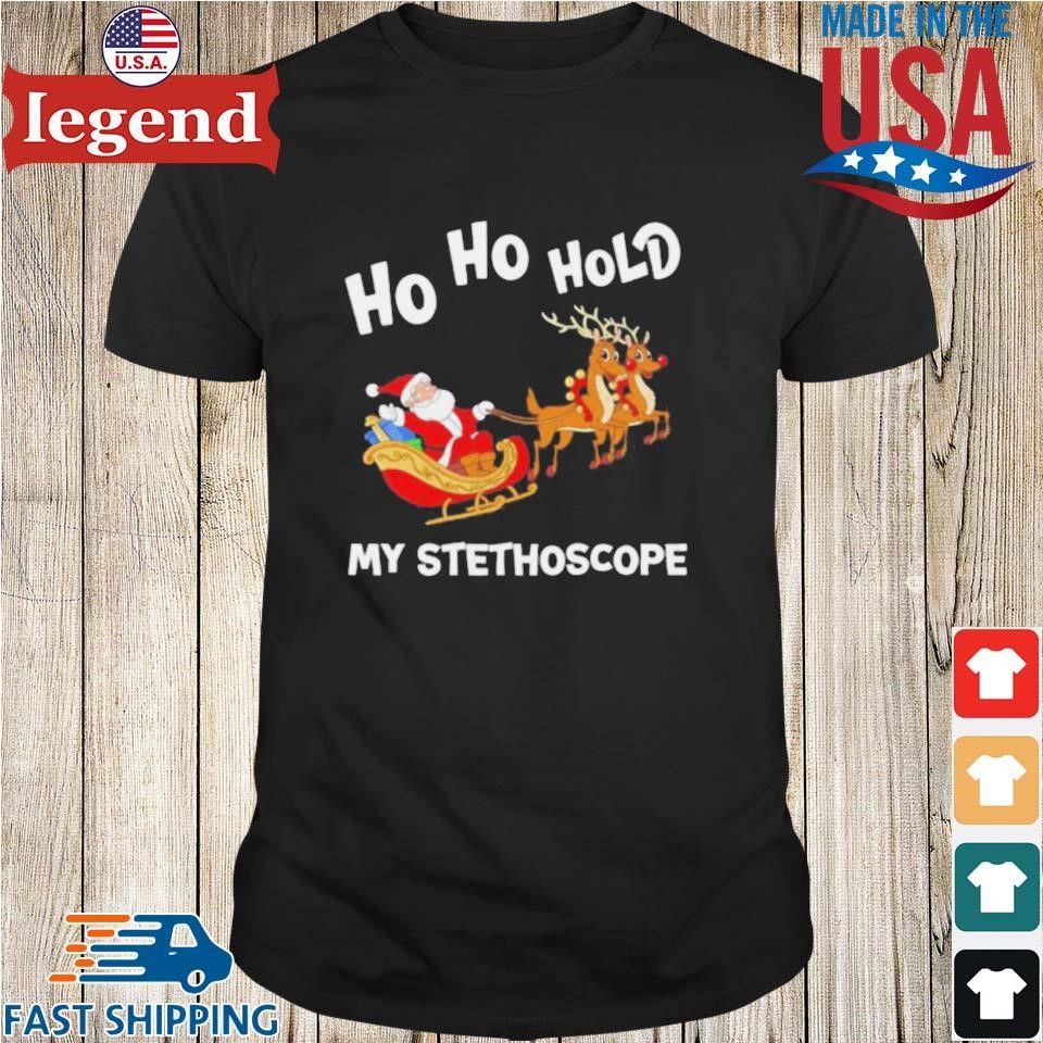 Santa Claus Ho Ho Hold My Stethoscope Merry Christmas Shirt