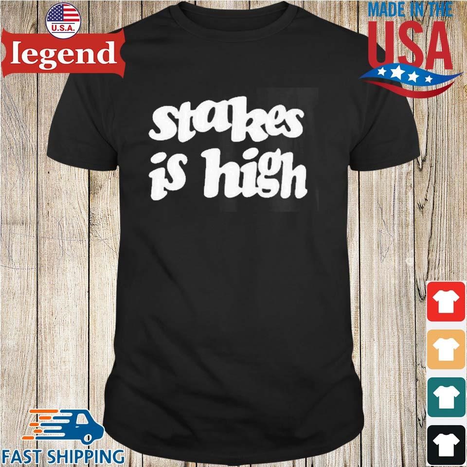 Stakes Is High Keep It Real Shirt