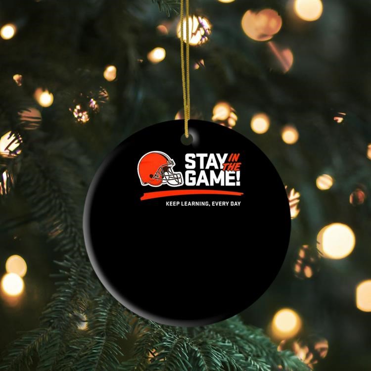 Stay In The Game Keep Learning, Every Day Cleveland Browns NFL Ornament