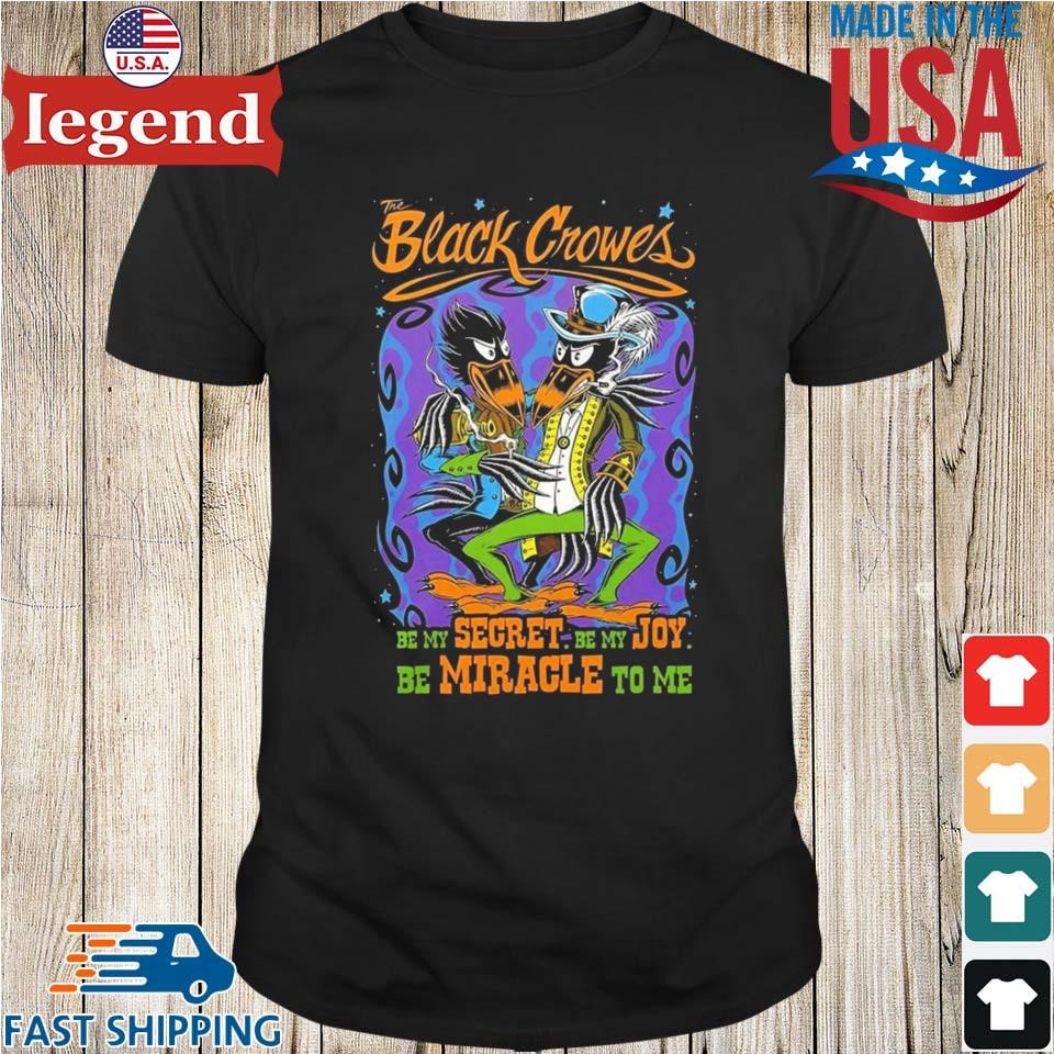 The Black Crowes Be My Secret Be Me Joy Be Miracle To Me Shirt