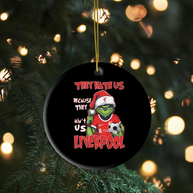 The Grinch They Hate Us Because They Ain't Us Liverpool Ornament