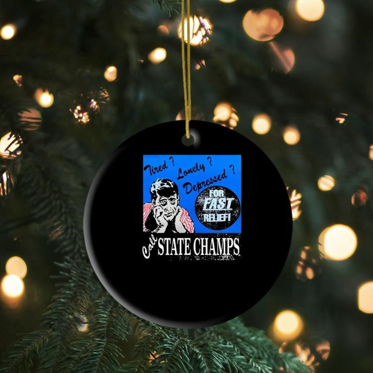 Tired Lonely Depressed Call State Champs Ornament