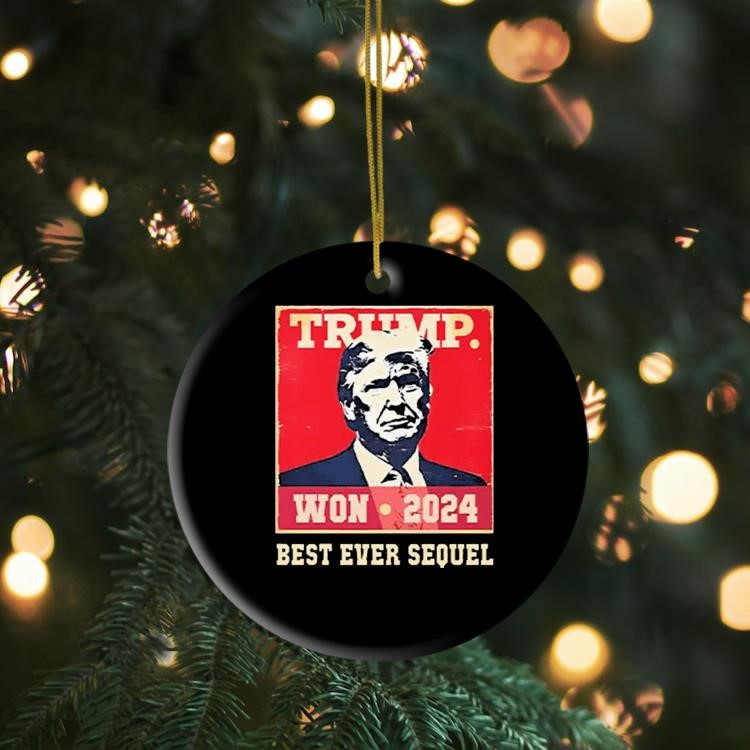 Trump Won 2024 Best Ever Sequel Ornament